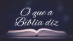 O que a Bíblia diz 